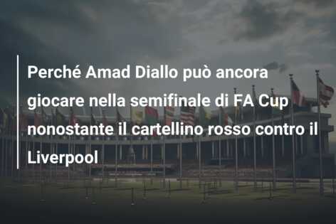 Perché Amad Diallo può ancora giocare nella semifinale di FA Cup nonostante il cartellino rosso contro il Liverpool