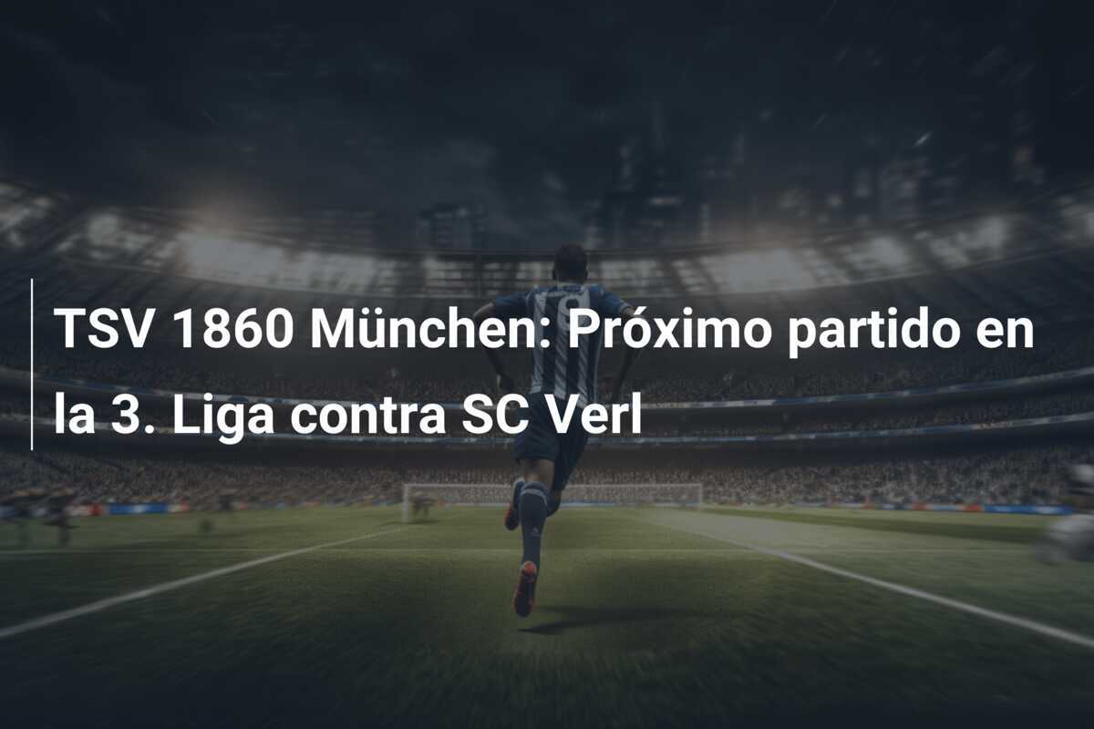 TSV 1860 München: Próximo partido en la 3. Liga contra SC Verl