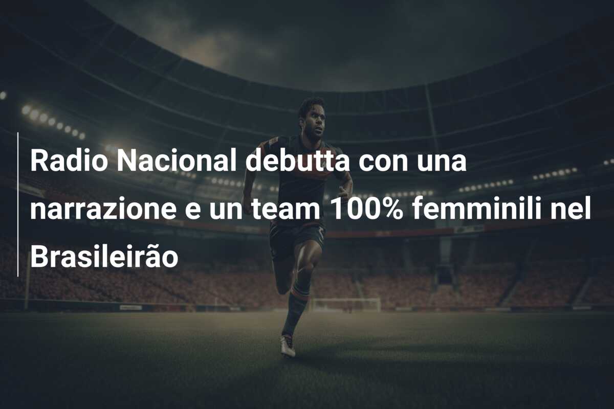 Radio Nacional debutta con una narrazione e un team 100% femminili nel Brasileirão