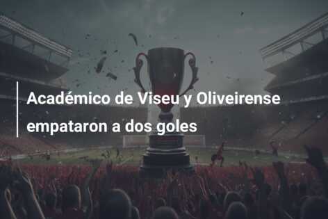 Académico de Viseu y Oliveirense empataron a dos goles