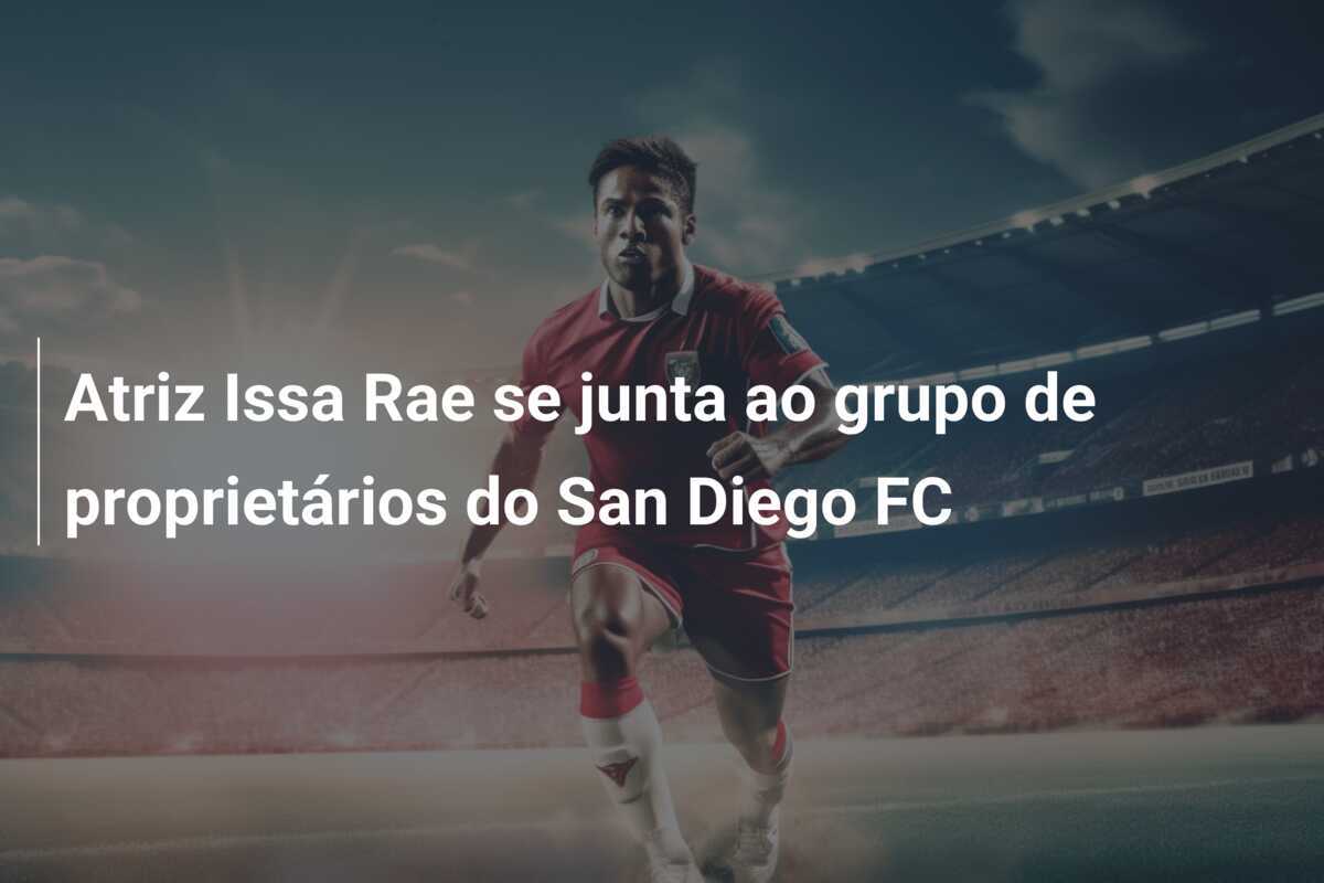 Atriz Issa Rae se junta ao grupo de proprietários do San Diego FC