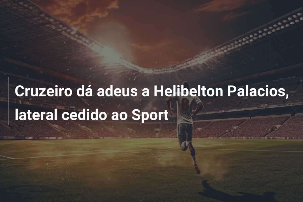 Cruzeiro dá adeus a Helibelton Palacios, lateral cedido ao Sport