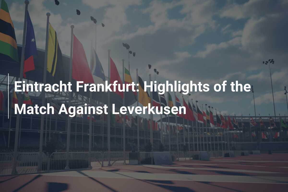 Eintracht Frankfurt: Höhepunkte des Spiels gegen Leverkusen