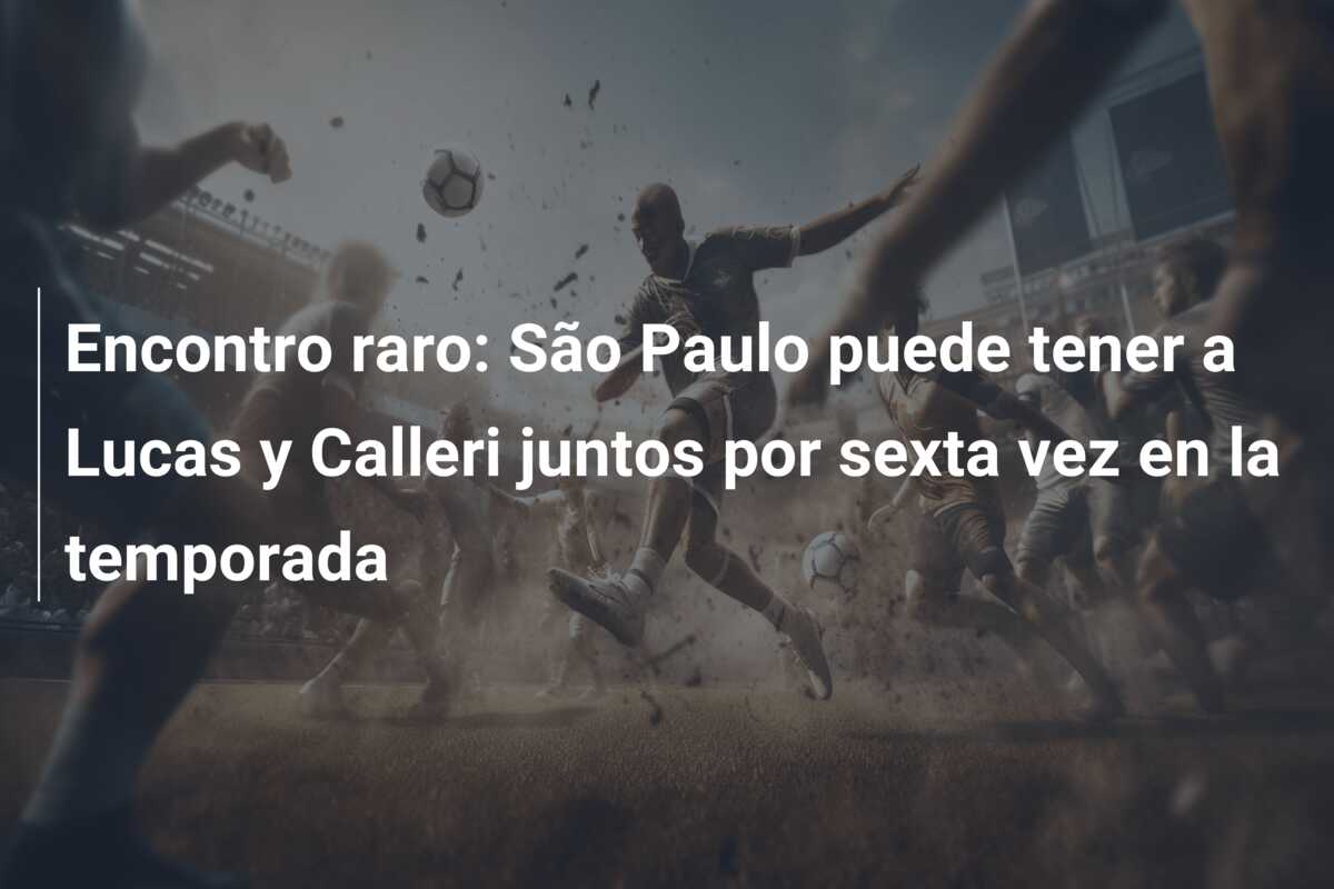 Encontro raro: São Paulo puede tener a Lucas y Calleri juntos por sexta vez en la temporada