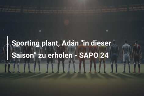 Sporting plant, Adán “in dieser Saison” zu erholen – SAPO 24