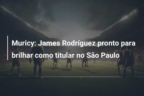 Muricy: James Rodríguez pronto para brilhar como titular no São Paulo