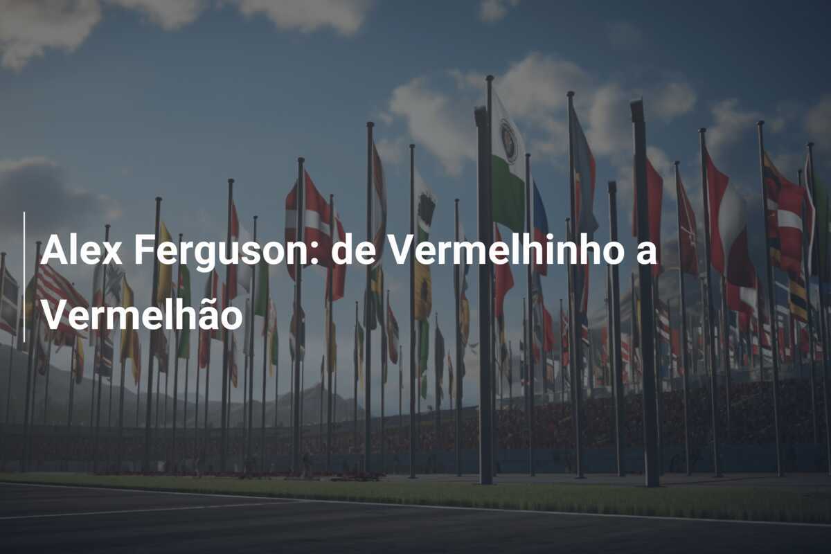 Alex Ferguson: de Vermelhinho a Vermelhão