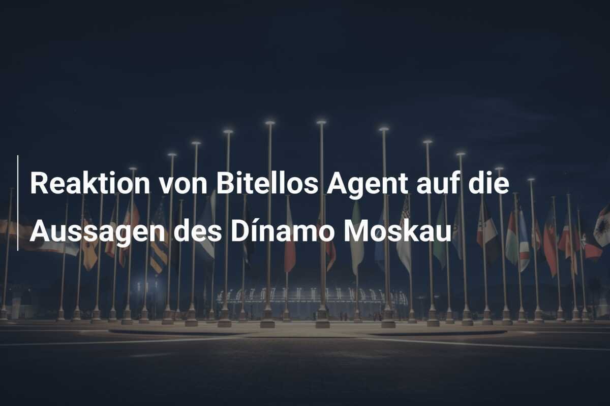 Reaktion von Bitellos Agent auf die Aussagen des Dínamo Moskau