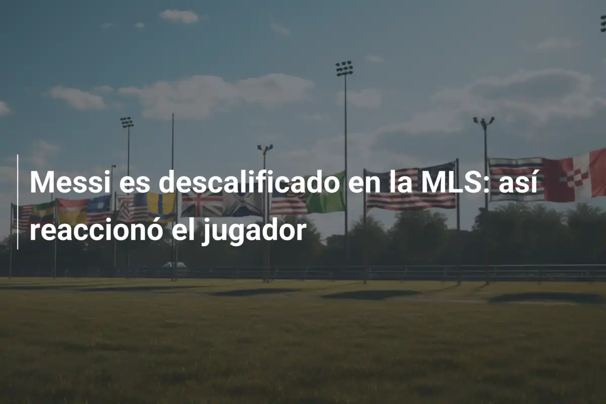 Messi es descalificado en la MLS: así reaccionó el jugador