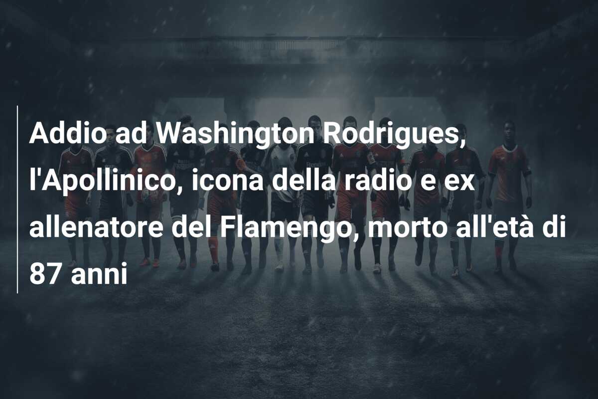 Addio ad Washington Rodrigues, l’Apollinico, icona della radio e ex allenatore del Flamengo, morto all’età di 87 anni