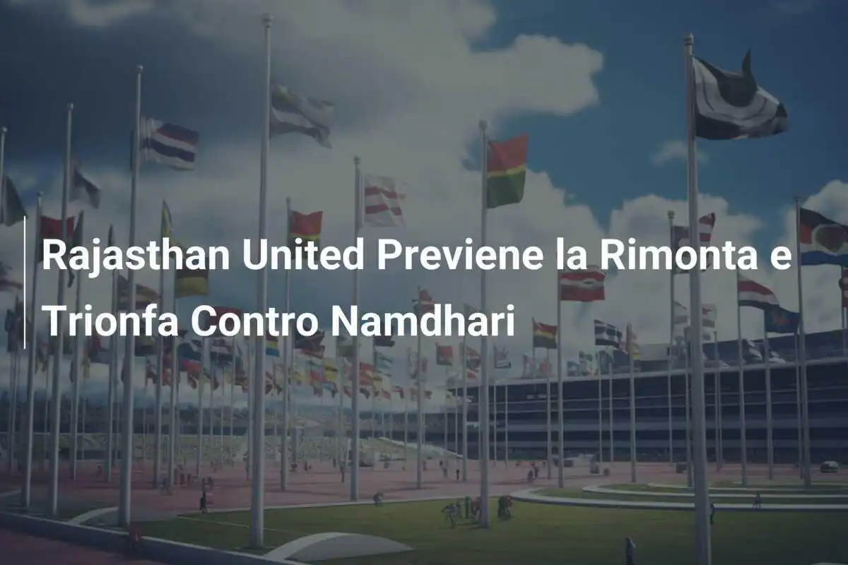 Rajasthan United Previene la Rimonta e Trionfa Contro Namdhari