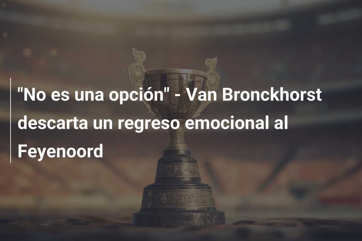 "No es una opción" - Van Bronckhorst descarta un regreso emocional al Feyenoord