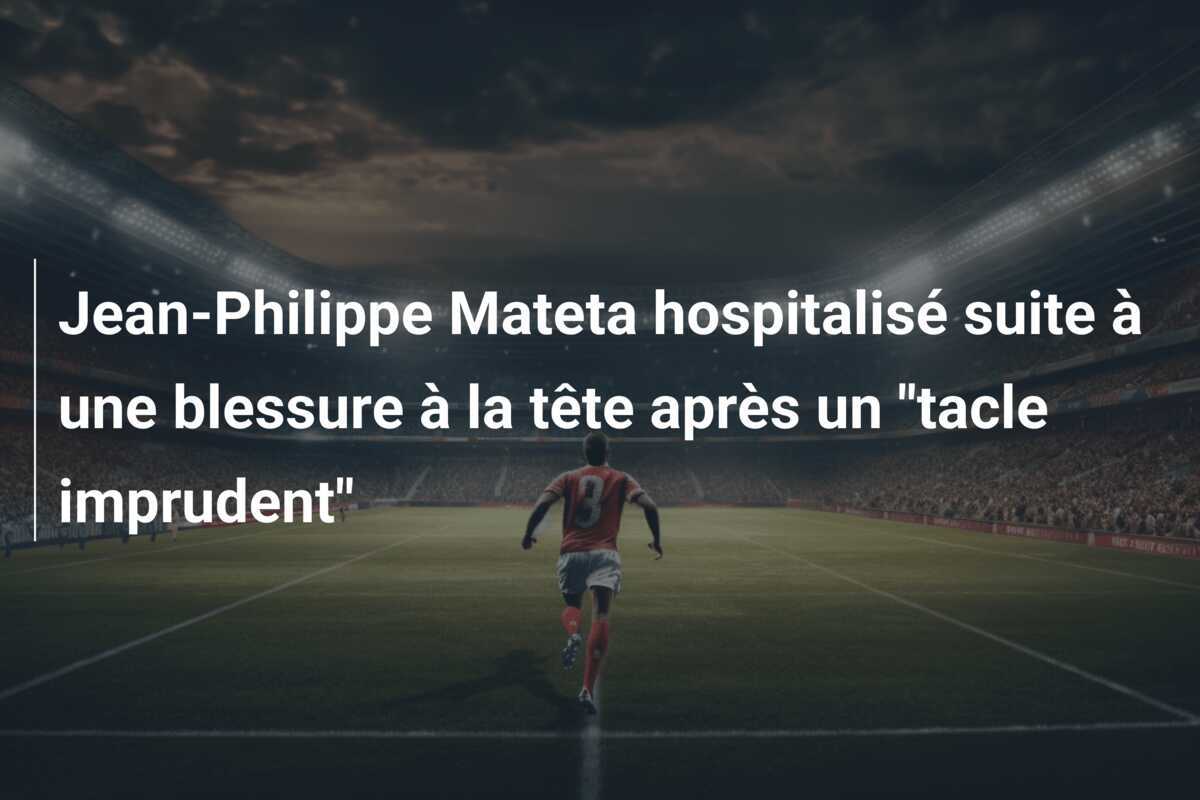 Jean-Philippe Mateta hospitalisé suite à une blessure à la tête après un "tacle imprudent"