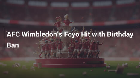 Foyo z AFC Wimbledon zbanowany w swoje 21. urodziny