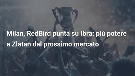 Milan, RedBird punta su Ibra: più potere a Zlatan dal prossimo mercato