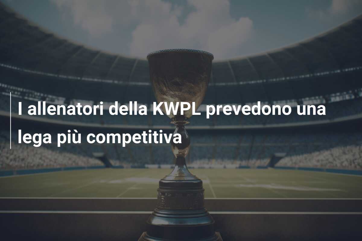I allenatori della KWPL prevedono una lega più competitiva