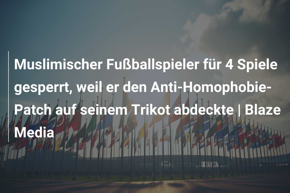 Muslimischer Fußballspieler für 4 Spiele gesperrt, weil er den Anti-Homophobie-Patch auf seinem Trikot abdeckte | Blaze Media