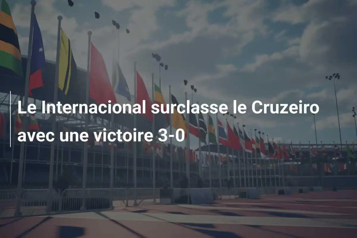 Le Internacional surclasse le Cruzeiro avec une victoire 3-0