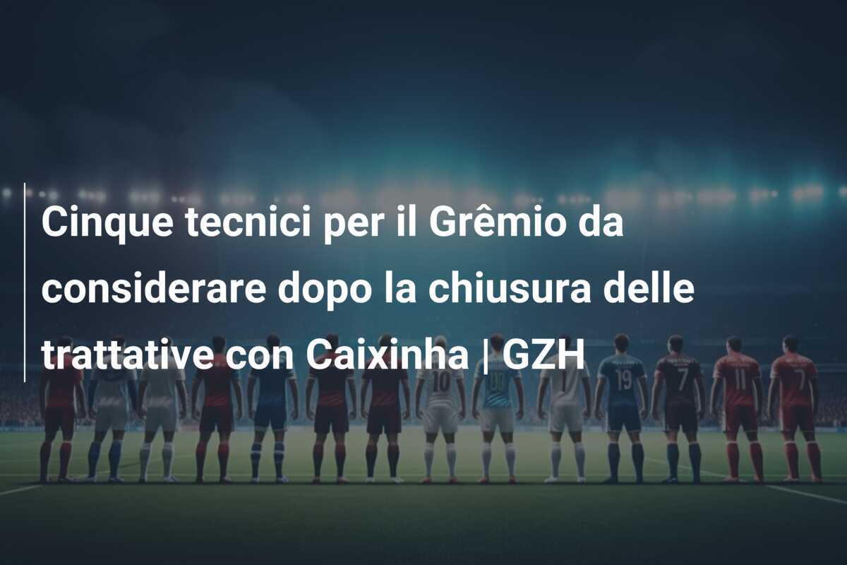 Cinque tecnici per il Grêmio da considerare dopo la chiusura delle trattative con Caixinha | GZH