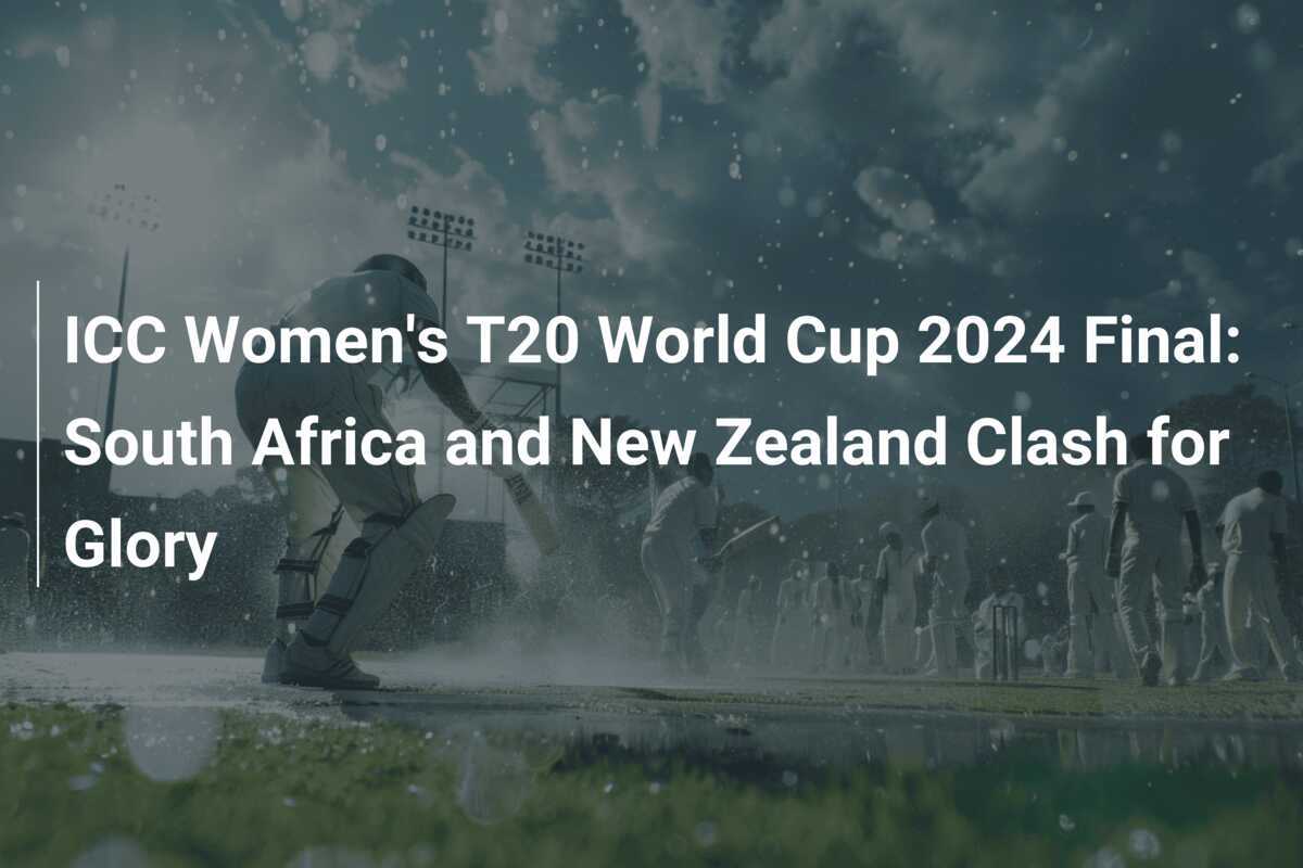 ICC Women's T20 World Cup 2024 Final South Africa and New Zealand