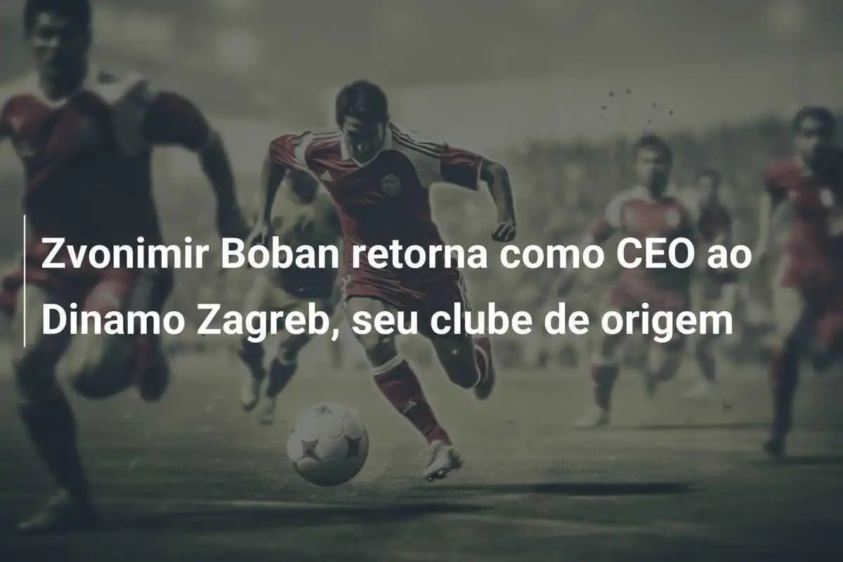 Zvonimir Boban retorna como CEO ao Dinamo Zagreb, seu clube de origem