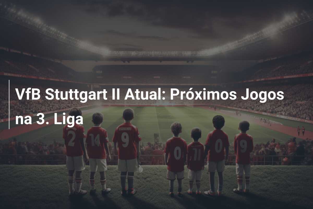VfB Stuttgart II Atual: Próximos Jogos na 3. Liga