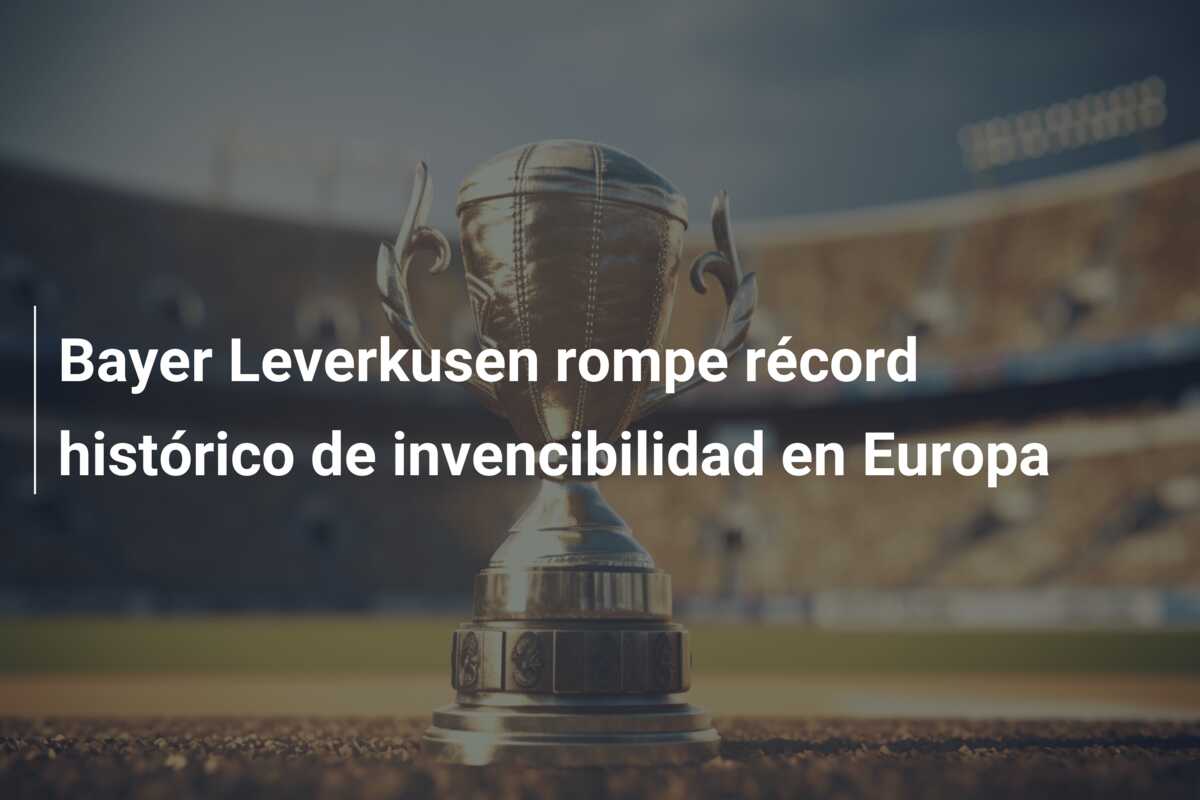 Bayer Leverkusen rompe récord histórico de invencibilidad en Europa