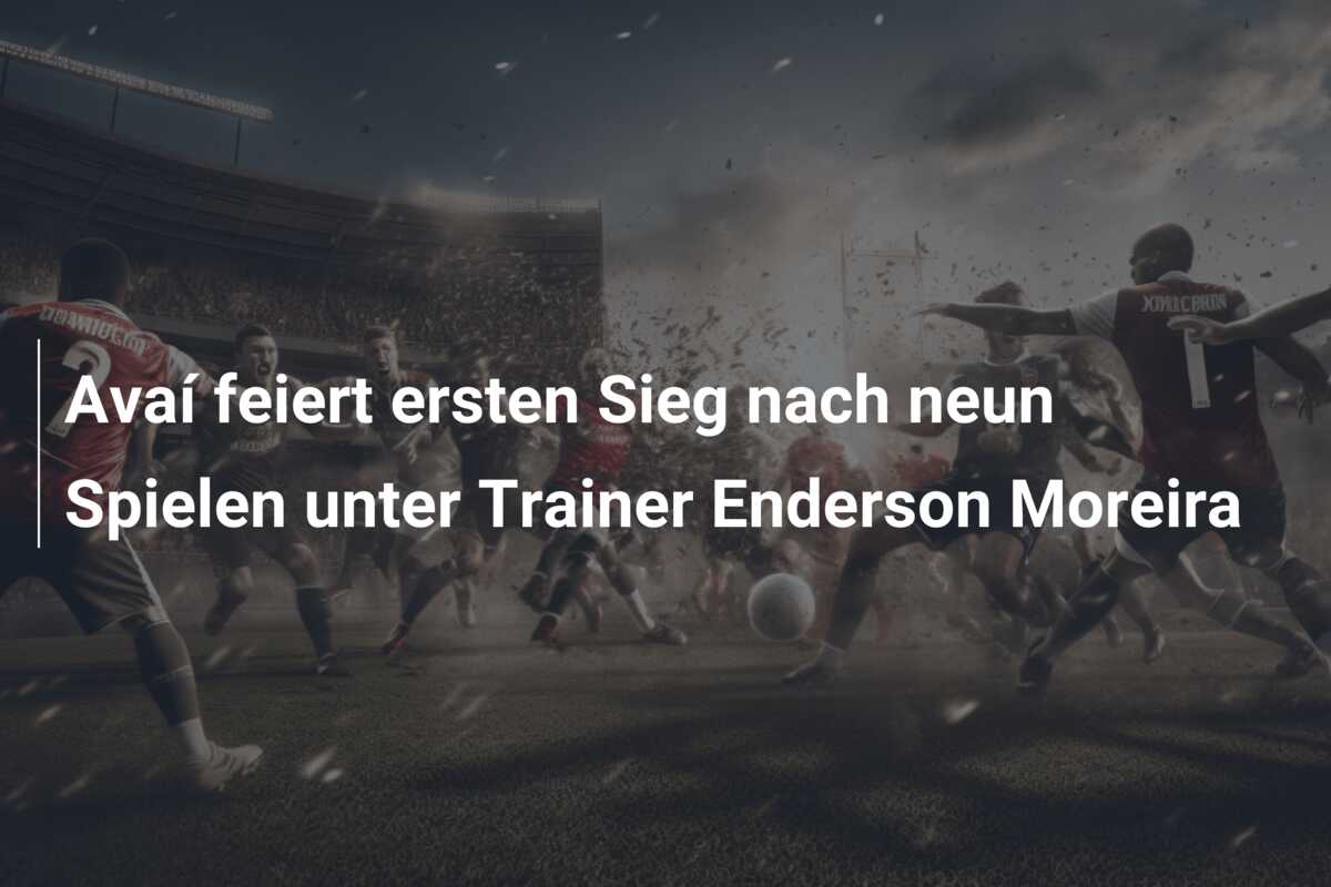 Avaí feiert ersten Sieg nach neun Spielen unter Trainer Enderson Moreira