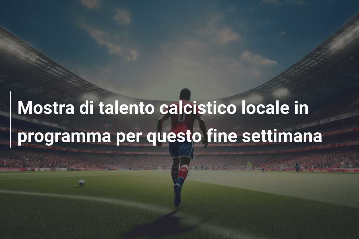 Mostra di talento calcistico locale in programma per questo fine settimana