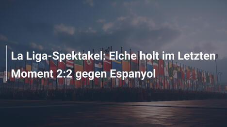 La Liga-Spektakel: Elche holt im Letzten Moment 2:2 gegen Espanyol