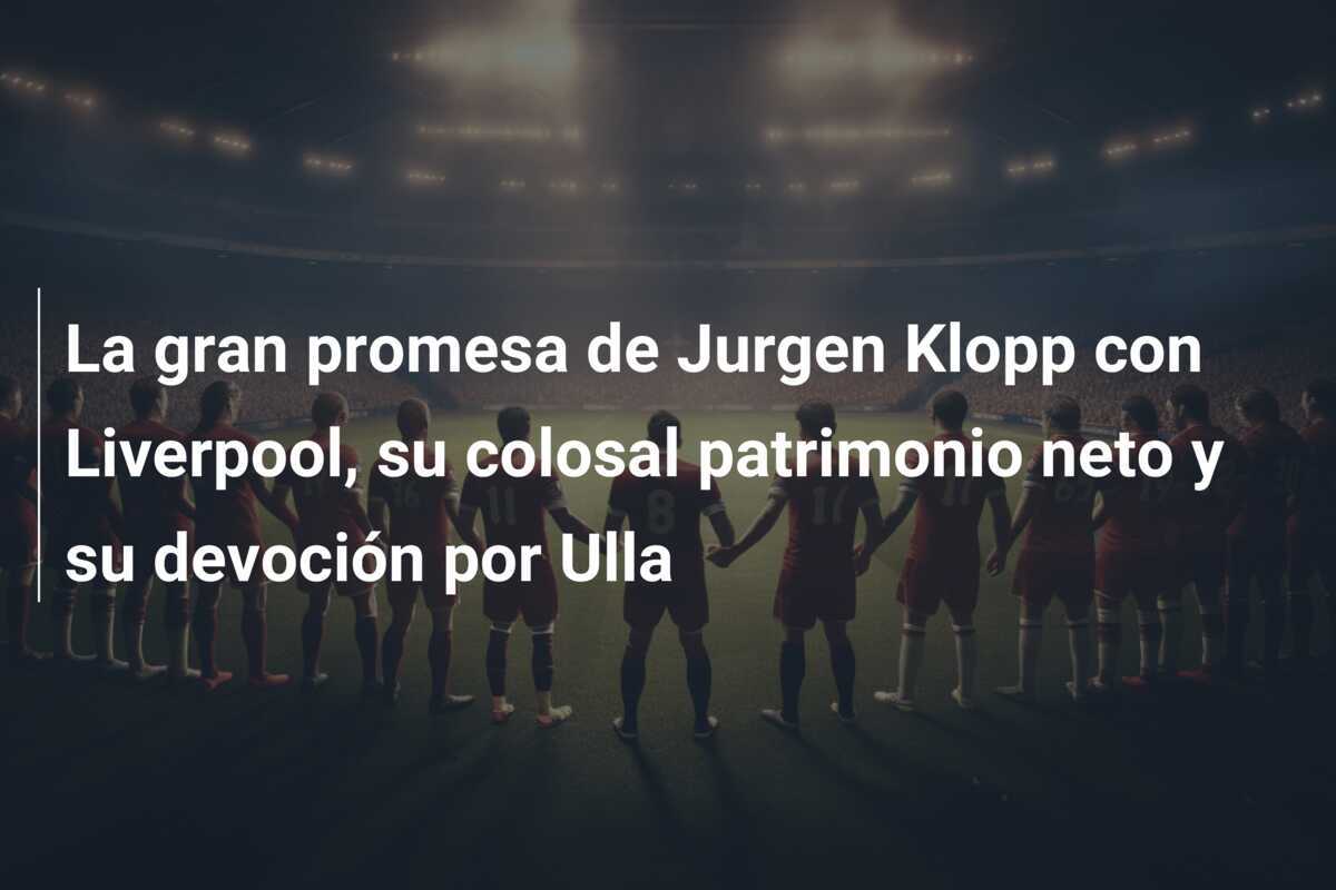 La gran promesa de Jurgen Klopp con Liverpool, su colosal patrimonio neto y su devoción por Ulla