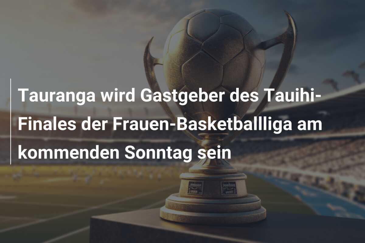 Tauranga wird Gastgeber des Tauihi-Finales der Frauen-Basketballliga am kommenden Sonntag sein