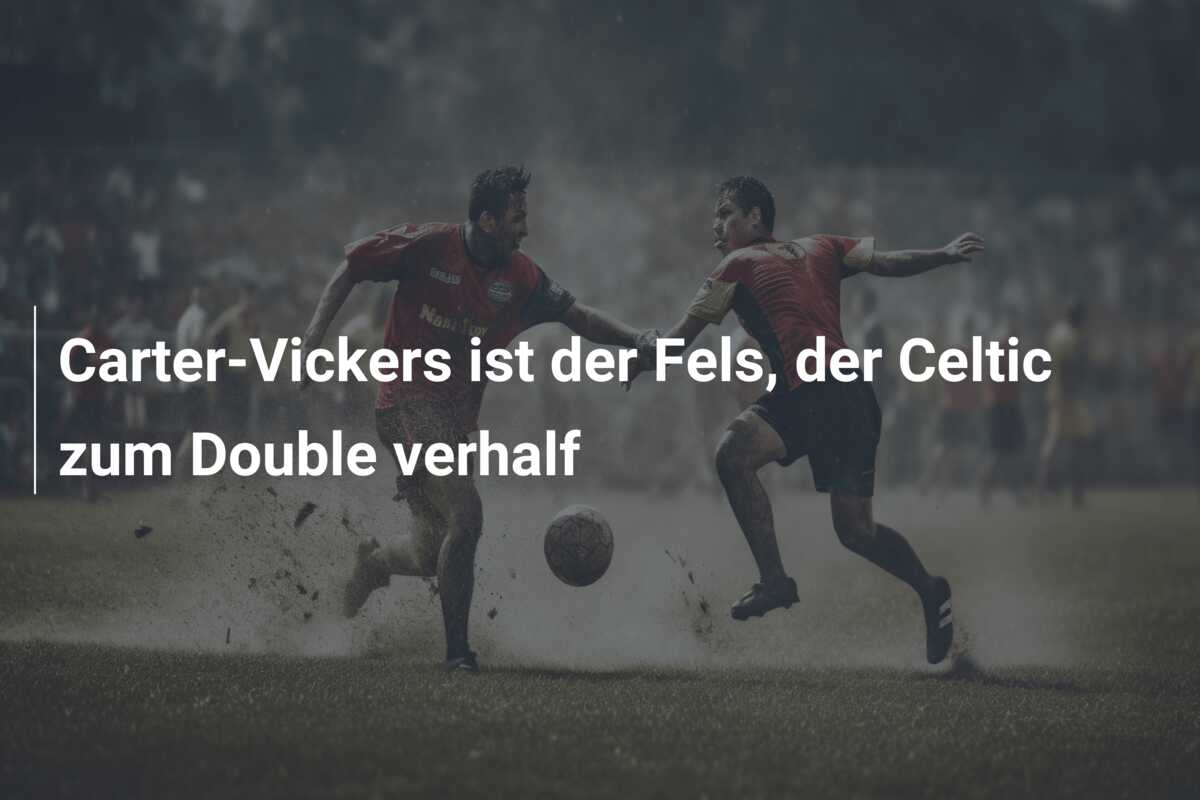 Carter-Vickers ist der Fels, der Celtic zum Double verhalf