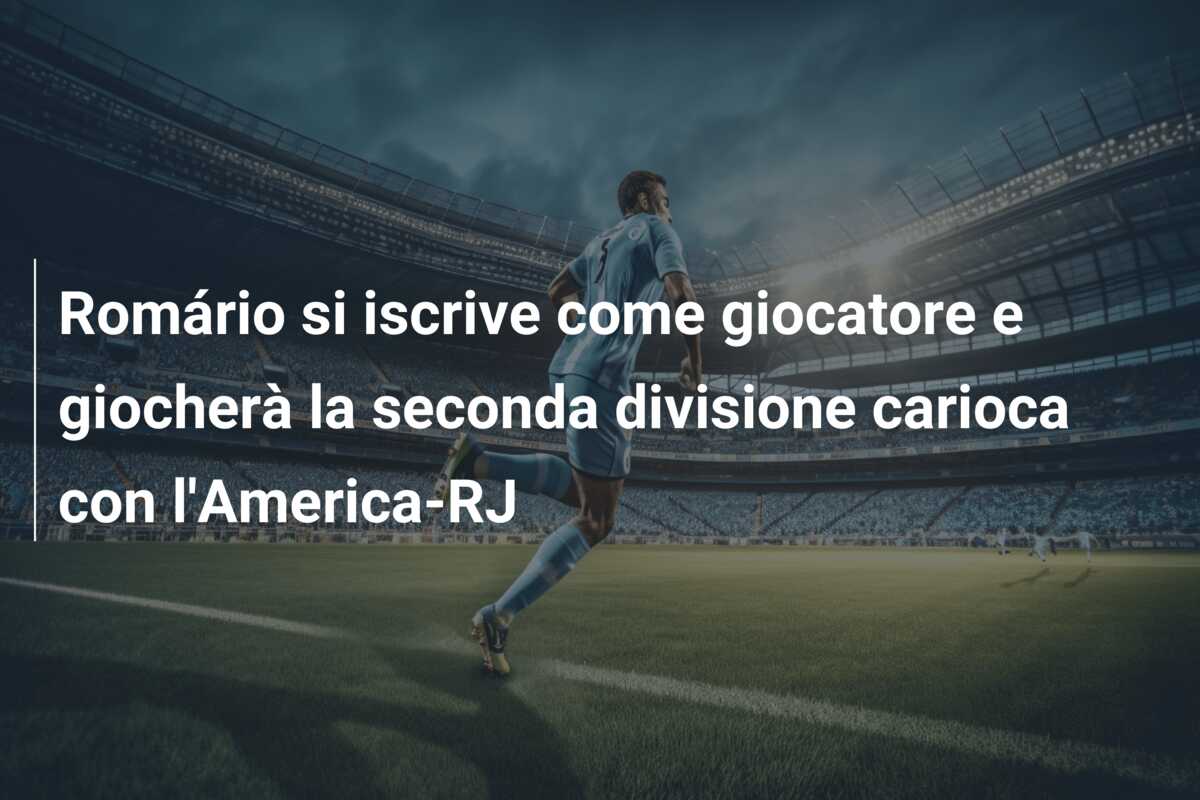 Romário si iscrive come giocatore e giocherà la seconda divisione carioca con l’America-RJ