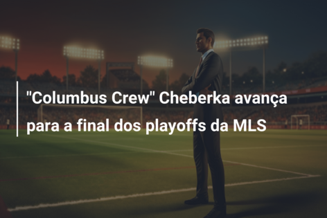 “Columbus Crew” Cheberka avança para a final dos playoffs da MLS