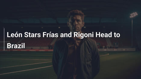 Le stelle del León Frías e Rigoni volano in Brasile