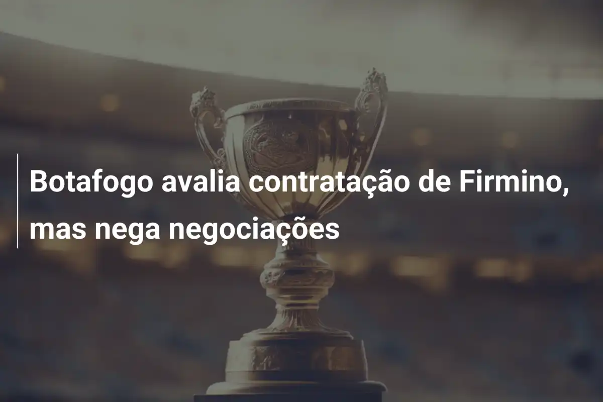 Botafogo avalia contratação de Firmino, mas nega negociações