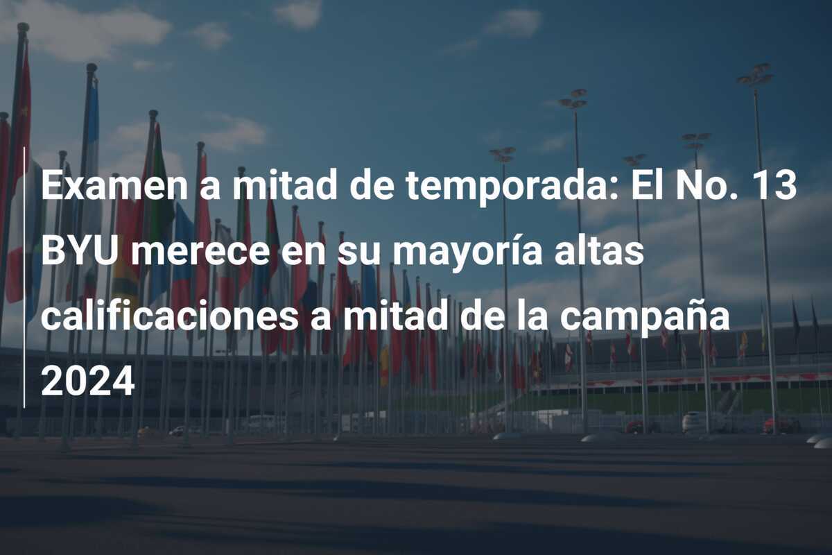 Examen a mitad de temporada: El No. 13 BYU merece en su mayoría altas calificaciones a mitad de la campaña 2024