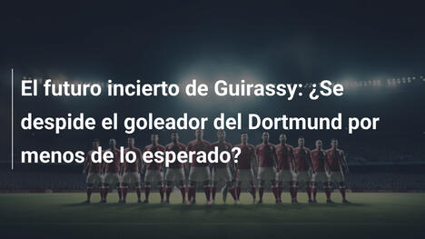El futuro incierto de Guirassy: ¿Se despide el goleador del Dortmund por menos de lo esperado?