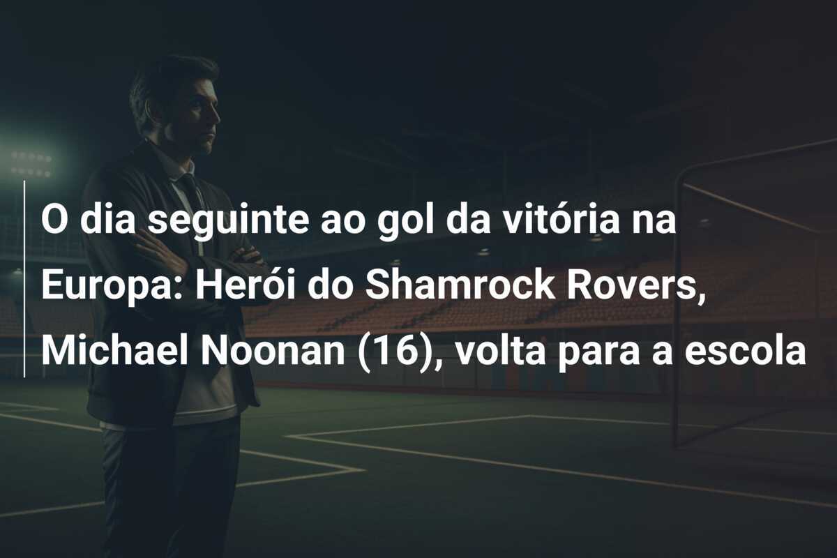 O dia seguinte ao gol da vitória na Europa: Herói do Shamrock Rovers, Michael Noonan (16), volta para a escola