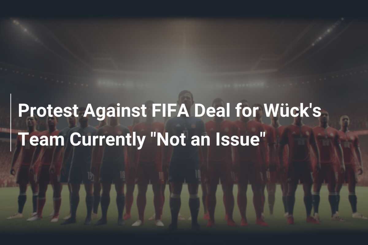 Protest Against FIFA Deal for Wück's Team Currently "Not an Issue"