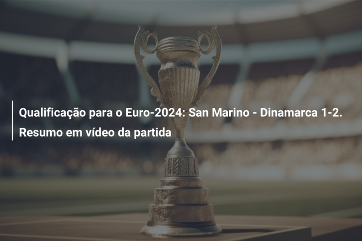 Qualificação para o Euro-2024: San Marino – Dinamarca 1-2. Resumo em vídeo da partida