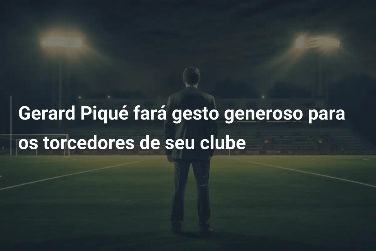 Gerard Piqué fará gesto generoso para os torcedores de seu clube