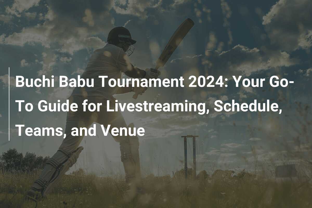 Buchi Babu Tournament 2024 Your GoTo Guide for Livestreaming