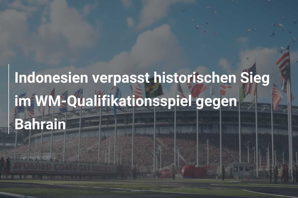 Indonesien verpasst historischen Sieg im WM-Qualifikationsspiel gegen Bahrain