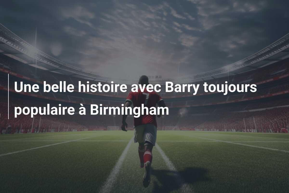 Une belle histoire avec Barry toujours populaire à Birmingham