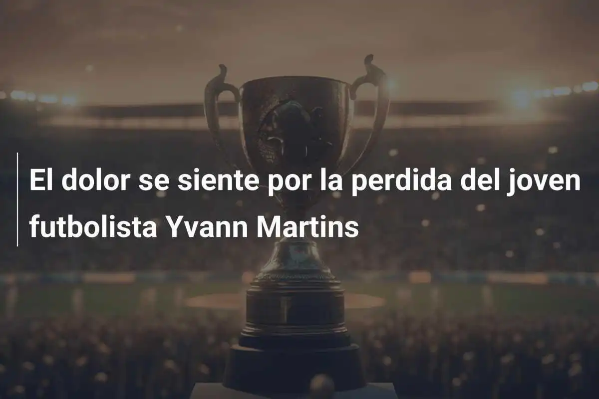 El dolor se siente por la perdida del joven futbolista Yvann Martins