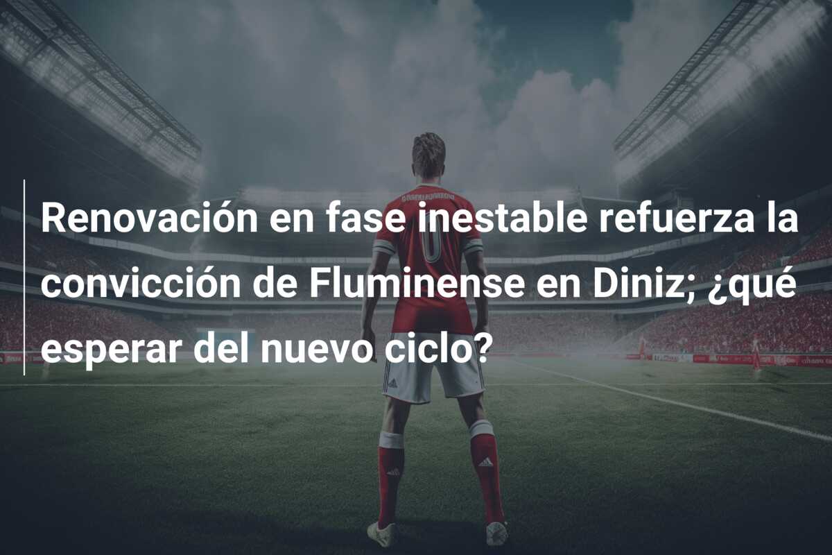 Renovación en fase inestable refuerza la convicción de Fluminense en Diniz; ¿qué esperar del nuevo ciclo?