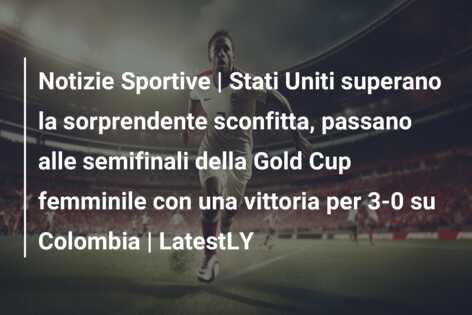 Notizie Sportive | Stati Uniti superano la sorprendente sconfitta, passano alle semifinali della Gold Cup femminile con una vittoria per 3-0 su Colombia | LatestLY