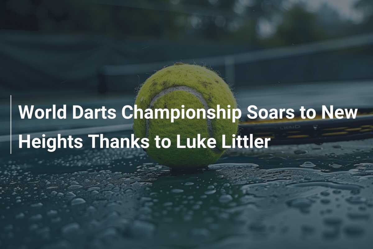 World Darts Championship Soars To New Heights Thanks To Luke Littler ...